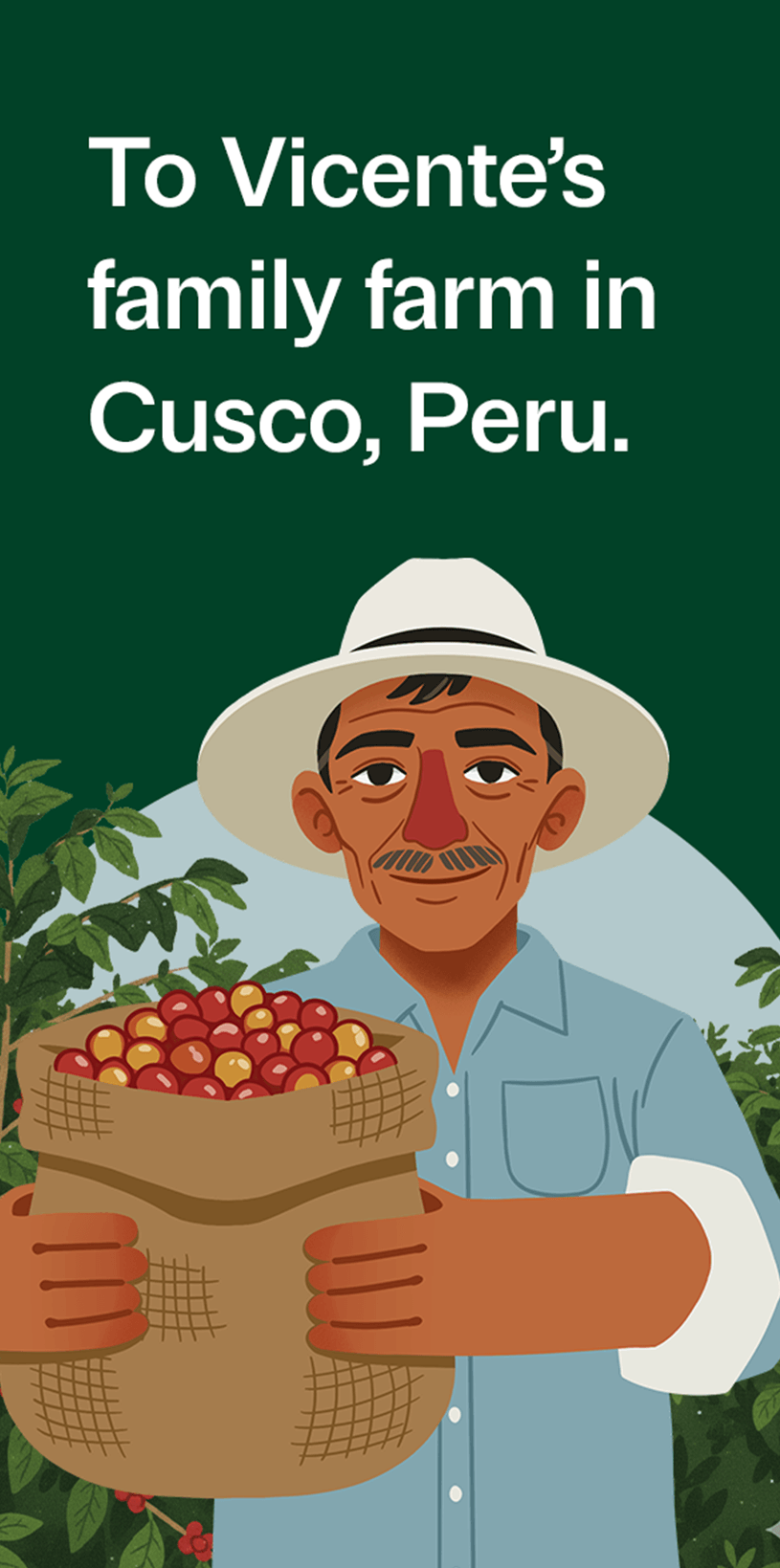 Illustrated farmer holding a sack of coffee cherries: To Vicente’s family farm in Cusco, Peru.