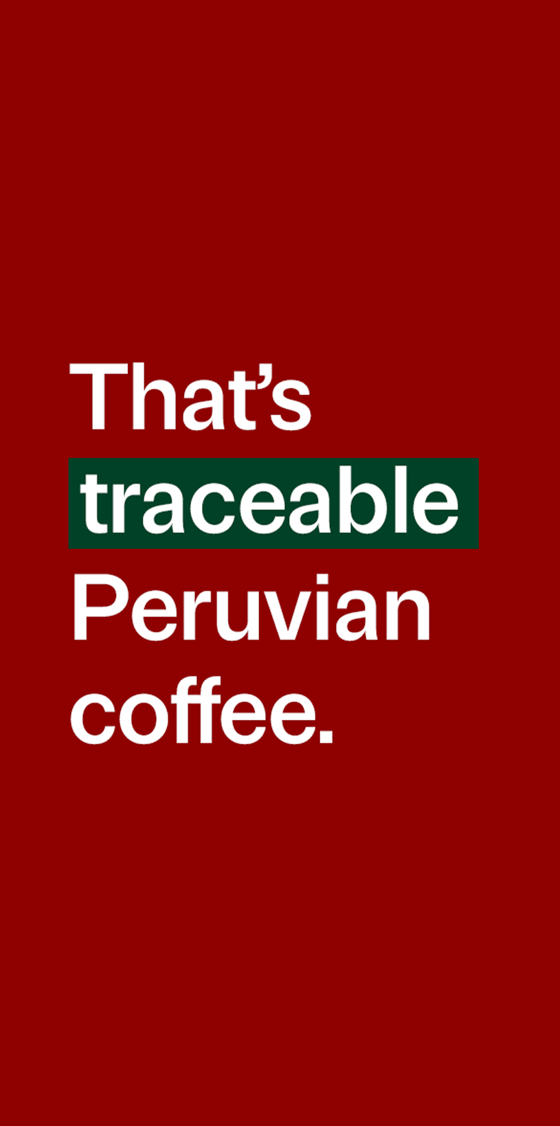 That’s traceable Peruvian coffee, with “traceable” highlighted in green.