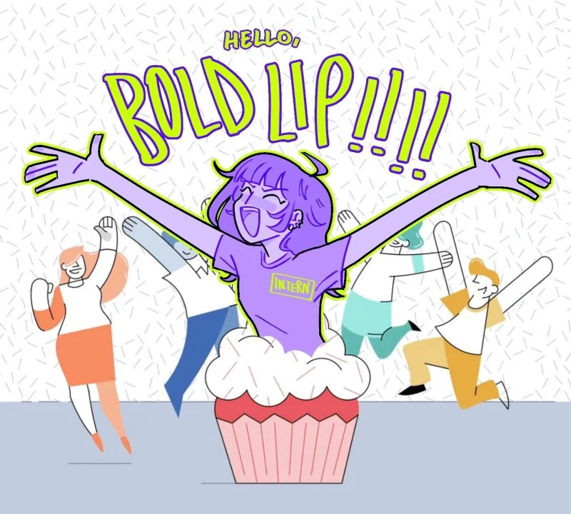 Drawing: Fatima bursting out of a cupcake in an intern shirt, under the words “Hello, BOLD LIP!!!!”.