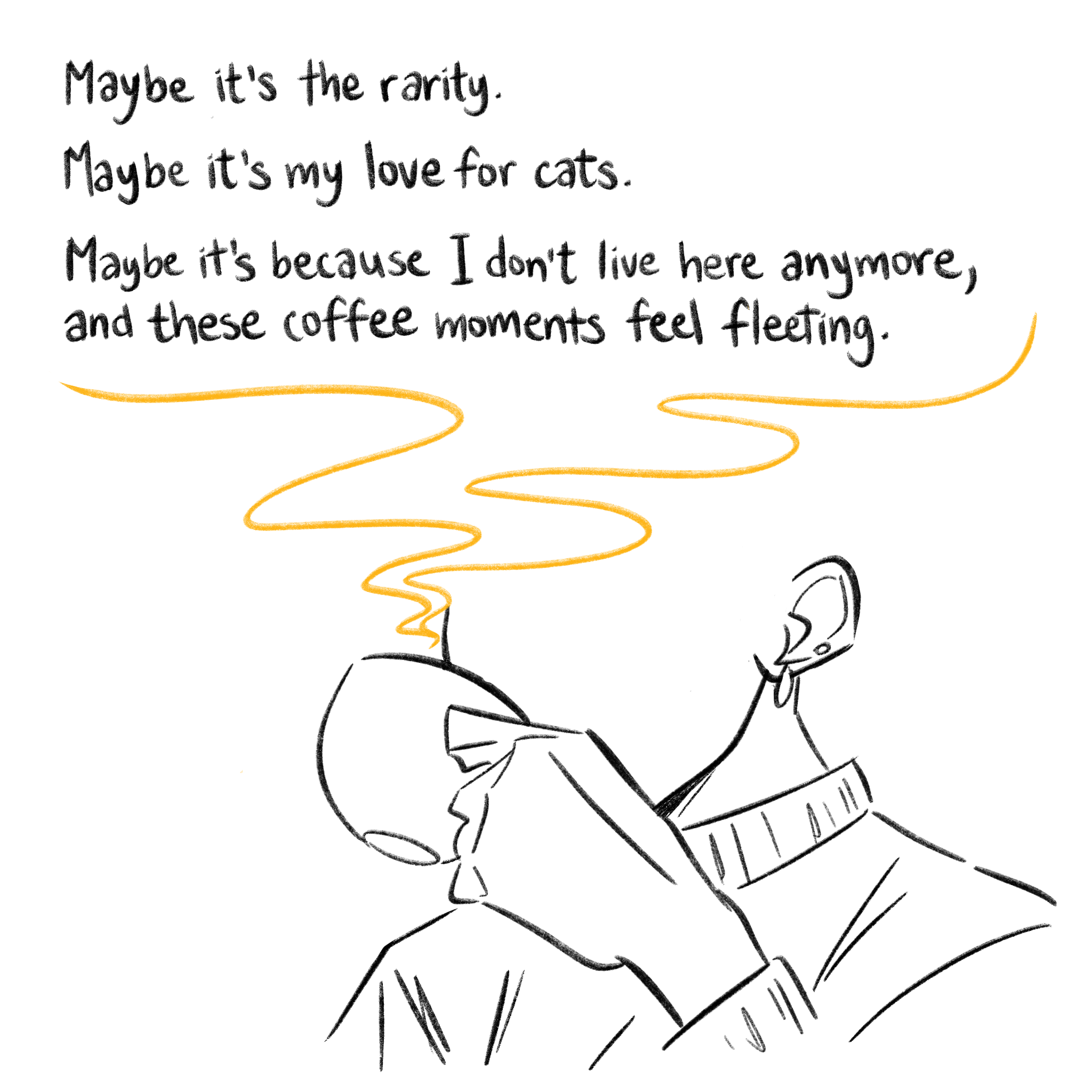 Fatima sipping coffee. “Maybe it’s the rarity. Maybe it’s my love for cats. Maybe it’s because I don’t live here anymore, and these coffee moments feel fleeting.”
