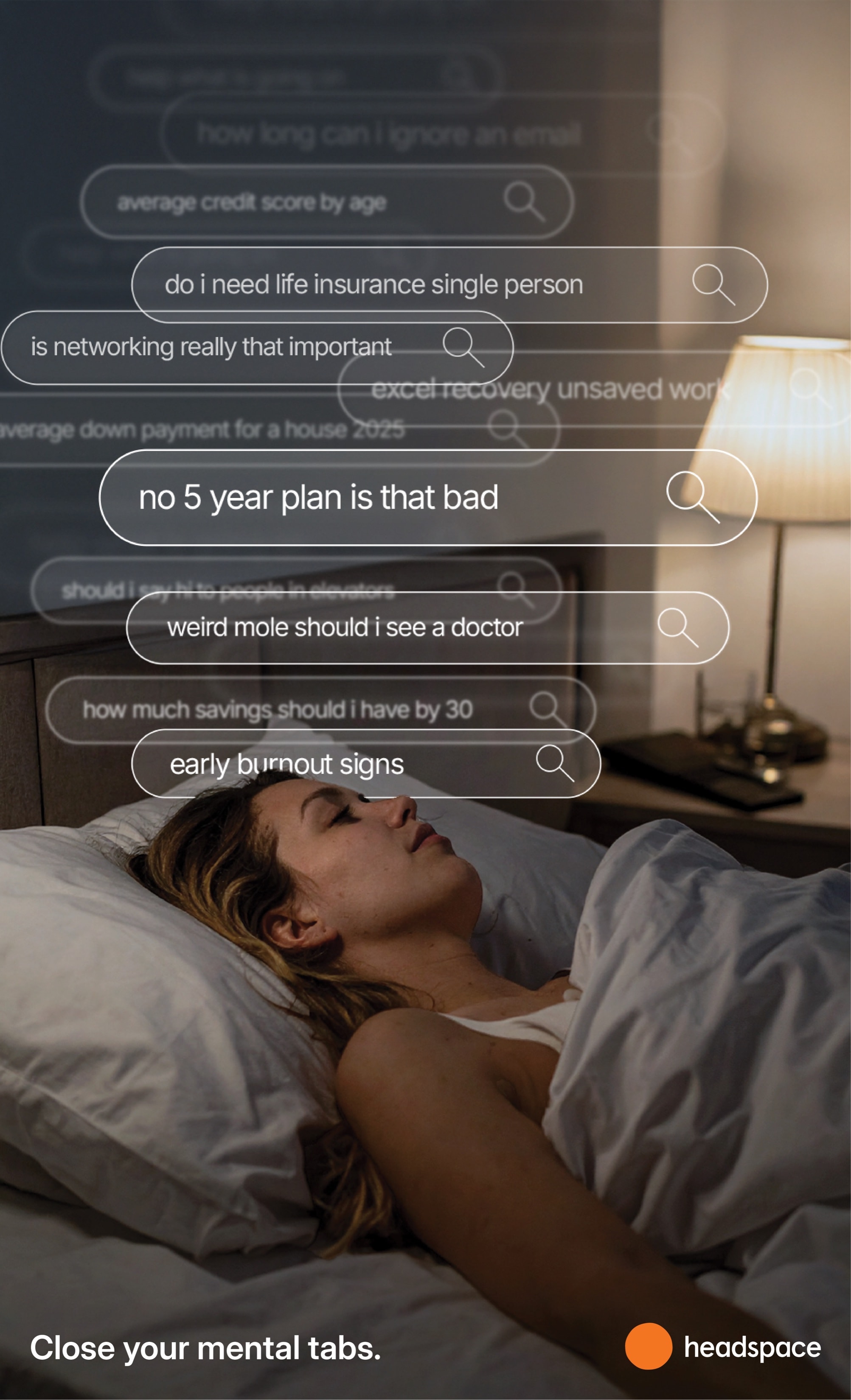 Poster: a woman asleep in bed, search bars over her head: “no 5 year plan is that bad”, “weird mole should i see a doctor”. Close your mental tabs. Headspace.