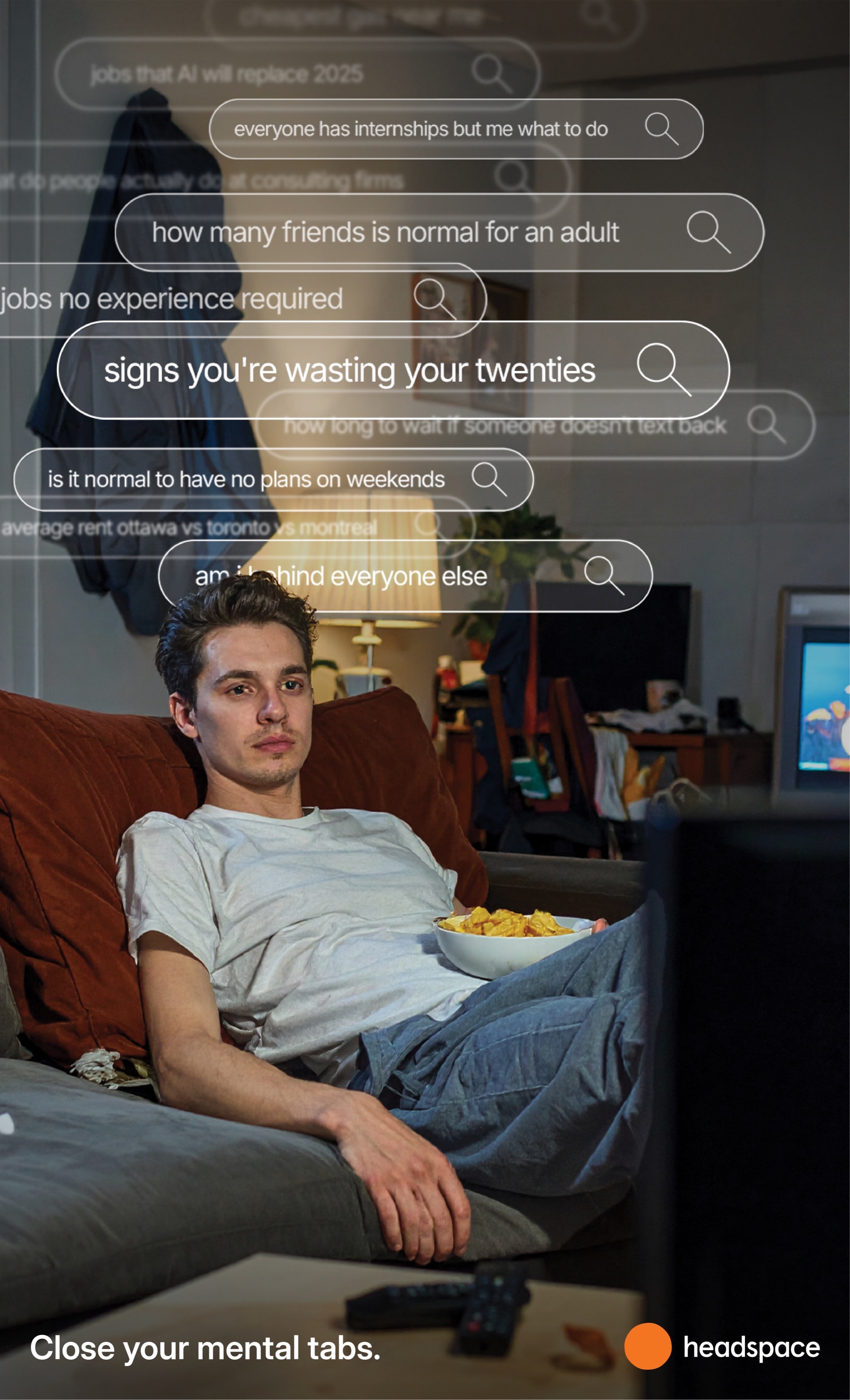 Poster: a young man slumped on a couch with chips, search bars over his head: “signs you’re wasting your twenties”, “am i behind everyone else”. Close your mental tabs. Headspace.